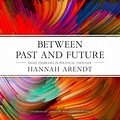 Between Past and Future by Hannah Arendt 2017 Unabridged CD ...