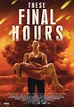 THESE FINAL HOURS Trailers, Images and Posters | The Entertainment Factor