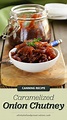 Caramelized Onion Chutney That Will Never Cease To Surprise You [Recipe ...