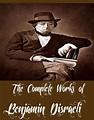 The Complete Works of Benjamin Disraeli by Benjamin Disraeli | eBook ...