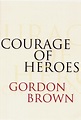 Courage: Eight Portraits: Amazon.co.uk: Brown, Gordon: 9780747565321: Books