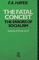 The Fatal Conceit: The Errors of Socialism - 1st Edition - F.A. Hayek