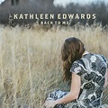 Kathleen Edwards - Back To Me | Easy Street Records