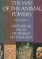 Historical Atlas of World Mythology 1: The Way of the Animal Powers ...
