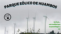 Sorprendente PARQUE EÓLICO en HUAMBOS 😮😍 // Amazing Wind Farm in ...
