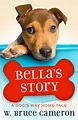 Bella's Story: A Dog's Way Home Tale by W. Bruce Cameron | Goodreads
