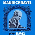 Maurice Ravel Plays Ravel, Maurice Ravel by Maurice Ravel - Qobuz