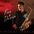 Vincent Ingala Announces ‘Fire & Desire’ for September 17 - Smooth Jazz ...