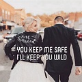 You keep me safe I'll keep you wild | Keep me safe, Ill, Wedding quotes