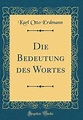 Die Bedeutung des Wortes (Classic Reprint) by Karl Otto Erdmann | Goodreads