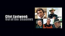 Watch 'Clint Eastwood: Out of the Shadows' Online Streaming (Full Movie ...
