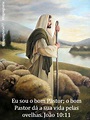Eu sou o bom Pastor; o bom Pastor dá a sua vida pelas ovelhas. João 10: ...