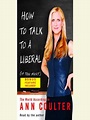 How to Talk to a Liberal (If You Must) by Ann Coulter · OverDrive ...