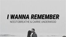I WANNA REMEMBER - NEEDTOBREATHE FEAT. CARRIE UNDERWOOD //(Lyrics ...