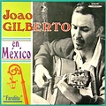 João Gilberto - João Gilberto en México - Reviews - Album of The Year