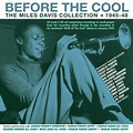 Miles Davis - Before The Cool: The Miles Davis Collection 1945-48 [CD ...