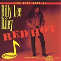 ‎The Very Best of Billy Lee Riley - Red Hot - Album by Billy Lee Riley ...
