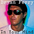 In Your Mind | Bryan Ferry – Download and listen to the album