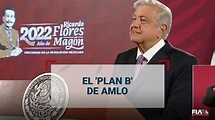 AMLO tiene un 'Plan B' respecto a su iniciativa de Reforma Electoral ...