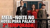 MEIA-NOITE NO HOTEL PERA PALACE 2ª TEMPORADA | QUANDO CHEGA NA NETFLIX ...
