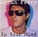 bryan ferry- in your mind