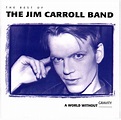 The Jim Carroll Band - Best Of The Jim Carroll Band: A World Without ...