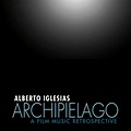 Archipiélago: A Film Music Retrospective (Alberto Iglesias) | UnderScores