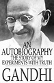 An Autobiography: The Story of My Experiments With Truth by M. K ...