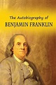 The Autobiography of Benjamin Franklin by Benjamin Franklin (English ...