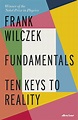 Frank Wilczek - Fundamentals. Ten Keys to Reality, Hardback - elefant.ro