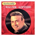 C A N G U L E I R O8: WALDIR AZEVEDO - SÉRIE REVIVENDO (1989)
