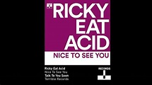 Ricky Eat Acid - Nice To See You - YouTube