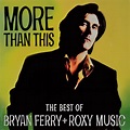 Bryan Ferry - More Than This: The Best of Bryan Ferry + Roxy Music ...