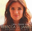 Rebecca St. James – I Will Praise You (2011, CD) - Discogs