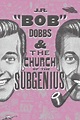 J.R. 'Bob' Dobbs and the Church of the SubGenius (2019) - FilmAffinity