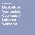 Elizabeth of Vermandois, Countess of Leicester - Wikipedia | Countess ...