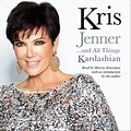 Kris Jenner . . . And All Things Kardashian Audiobook by Kris Jenner ...