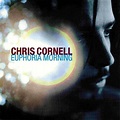 Chris Cornell - Euphoria Morning Lyrics and Tracklist | Genius