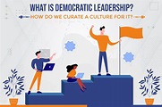 What Is Democratic Leadership? How Do We Curate A Culture For It?