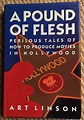 A POUND OF FLESH: PERILOUS TALES OF HOW TO PRODUCE MOVIES by Art Linson ...
