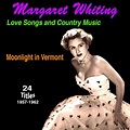 Margaret Whiting - Love Songs and Country Music Moonlight in Vermont ...