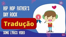 Happy Father's Day Hip Hop COM TRADUÇÃO - FATHER'S DAY ROCK - Música ...