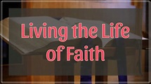 Living The Life Of Faith - Faithlife Sermons