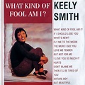 Keely Smith - What Kind of Fool Am I? Lyrics and Tracklist | Genius