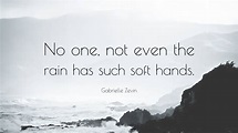 Gabrielle Zevin Quote: “No one, not even the rain has such soft hands.”
