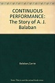 Continuous Performance: The Story of A.J. Balaban: Carrie Balaban ...