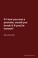 Billie Eilish Quote: If I love you was a promise, would you break it if ...