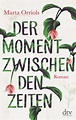 Der Moment zwischen den Zeiten | Roman | Marta Orriols | Buch | Deutsch ...