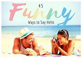 45 Funny Ways to Say Hello - Holidappy