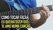 Como tocar Eu Queria Dizer Que Te Amo Numa Canção (Fernando Mendes ...